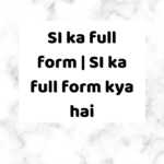 SI ka full form | SI ka full form kya hai