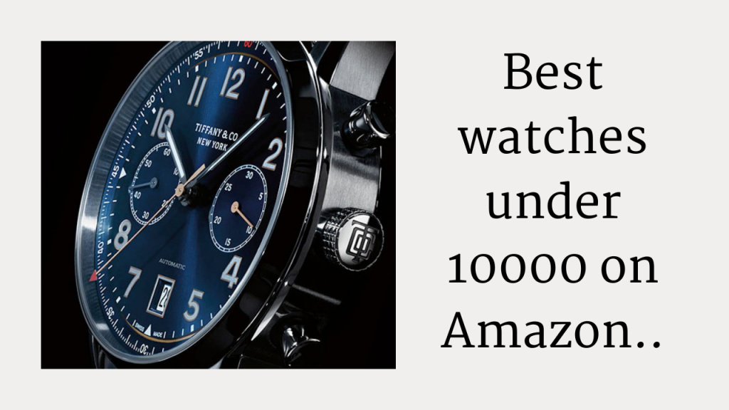 Best watches under 10000 on Amazon