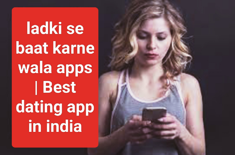 Ladki se baat karne wala apps | Best dating app in india