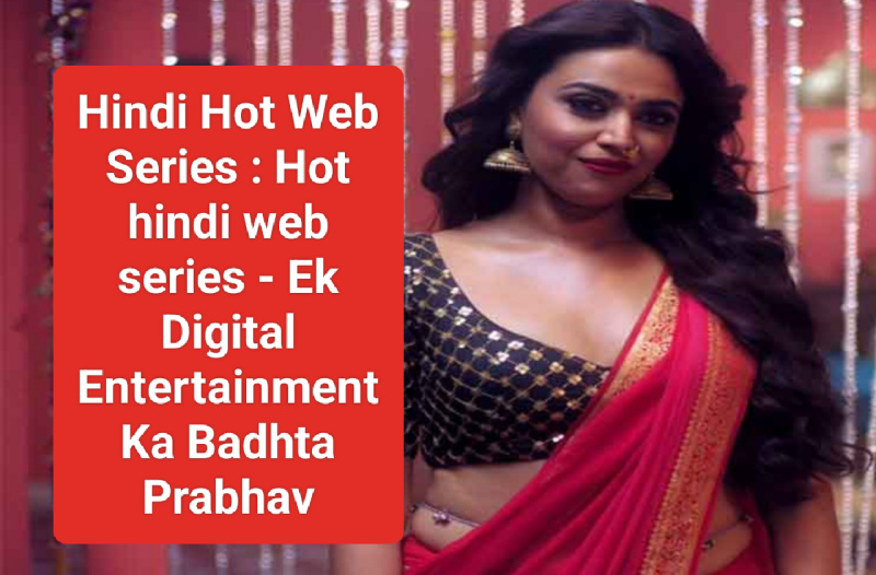 Hindi Hot Web Series : Hot hindi web series - Ek Digital Entertainment Ka Badhta Prabhav